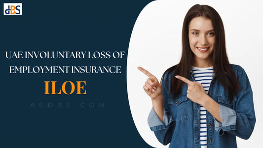 A Complete Guide to UAE Involuntary Loss of Employment Insurance (ILOE)