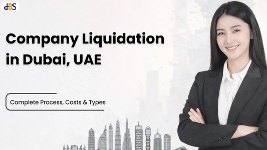 Company Liquidation in Dubai, UAE | Complete Process, Costs and Types