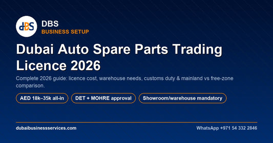 Dubai Auto Spare Parts Trading Licence 2026: Cost & Requirements