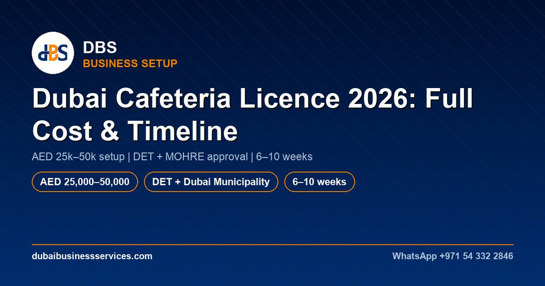 Dubai Cafeteria License 2026: Cost, Timeline & Approvals