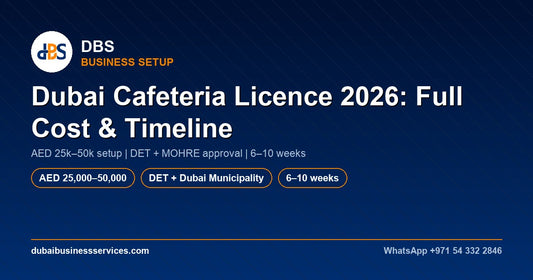 Dubai Cafeteria License 2026: Cost, Timeline & Approvals