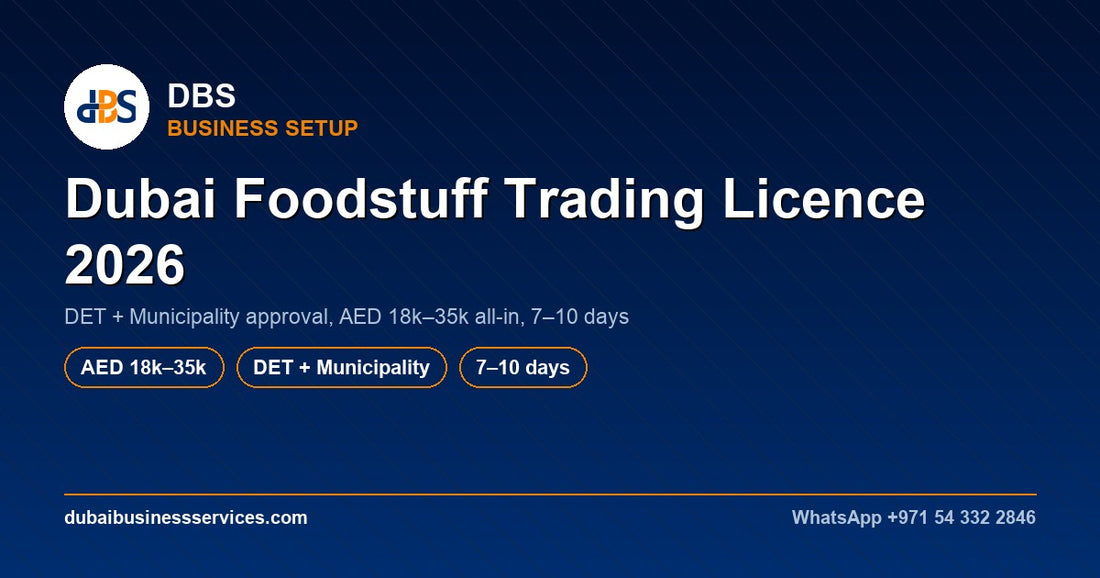 Dubai Foodstuff Trading Licence 2026 | Cost & Approvals