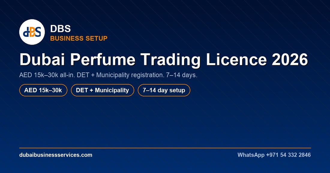 Dubai Perfume Trading Licence 2026: Cost & Requirements
