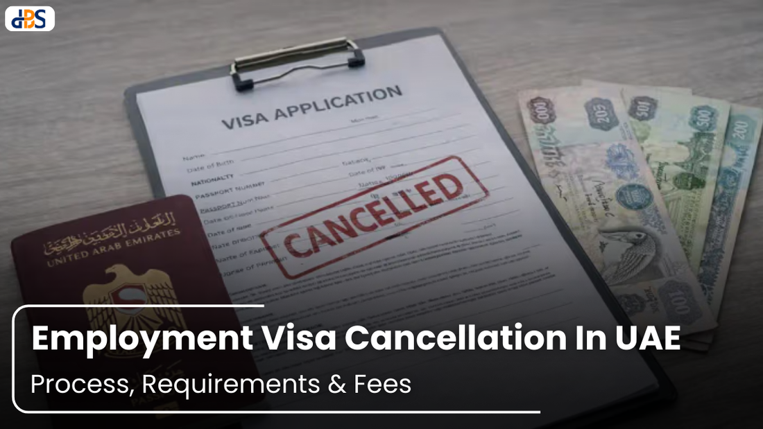 Employment Visa Cancellation In UAE: Process, Requirements & Fees (2026)