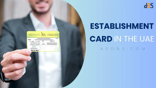 Establishment Card In The UAE: Why Do You Need One? You Should Know