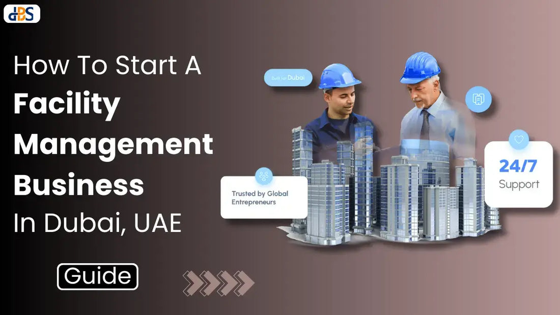 How To Start A Facility Management Business In Dubai, UAE (2026 Guide)