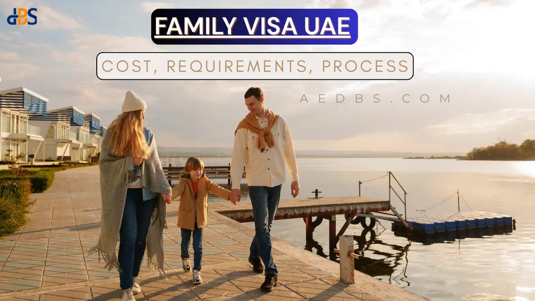 Family Visa UAE: Cost, Requirements, Process - Everything You Need to Know