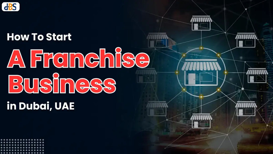 How To Start A Franchise Business in Dubai, UAE (2026 Guide)