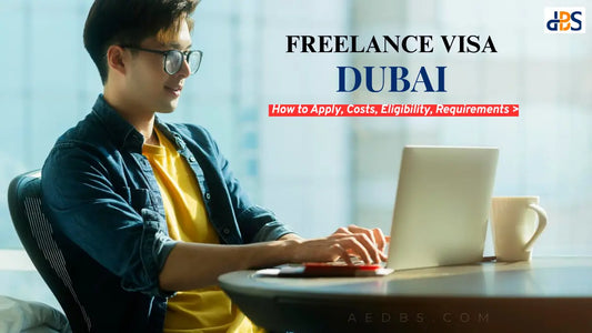 Freelance Visa in Dubai: How to Apply, Costs, Eligibility, Requirements