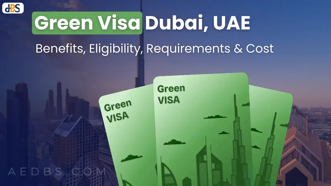 Green Visa Dubai, UAE: Benefits, Eligibility, Requirements & Cost