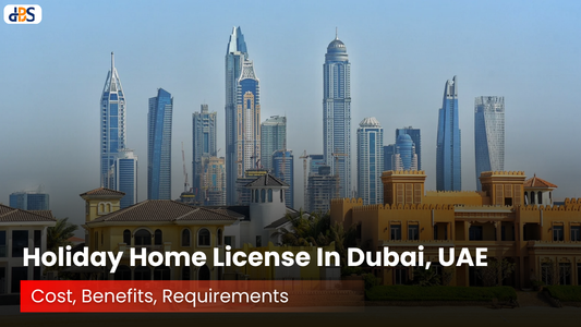 Holiday Home License In Dubai, UAE: Cost, Benefits, Requirements (A 2026 Guide)