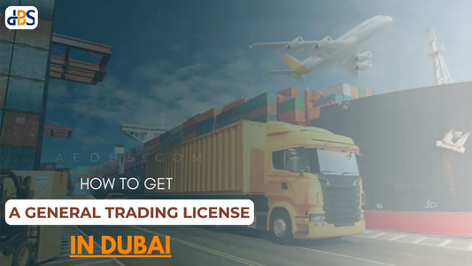 How to Get a General Trading License in Dubai, UAE in 2025