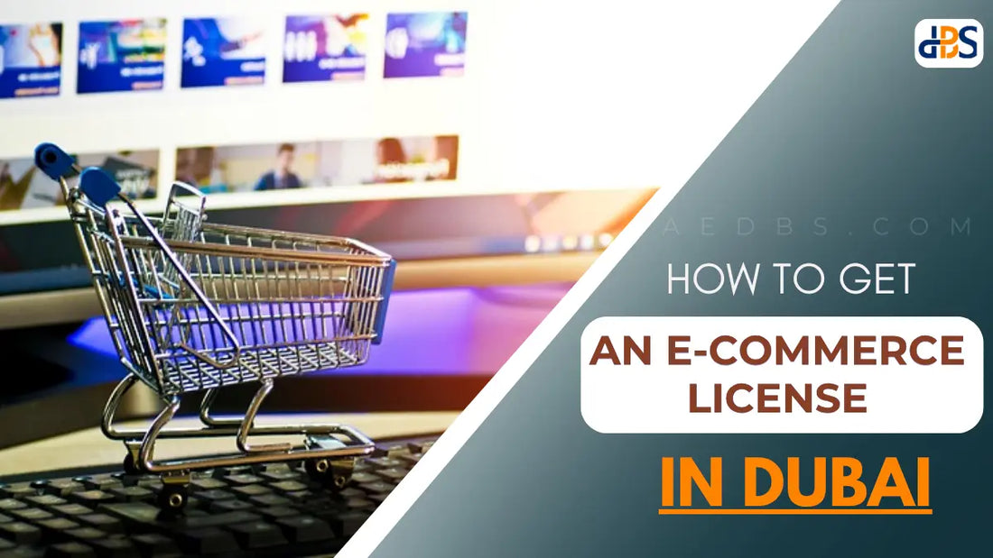 How to Get an E-commerce License in Dubai, UAE | Cost & Requirements