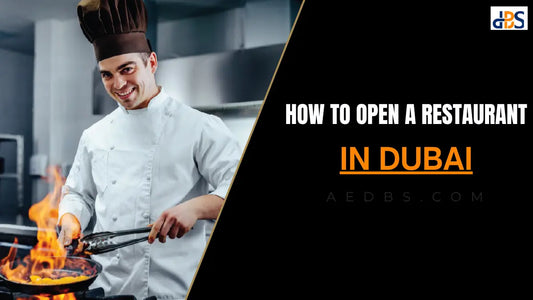 How to Open a Restaurant in Dubai: Everything You Need to Know