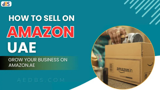 How to Sell on Amazon UAE: Grow Your Business on Amazon.ae