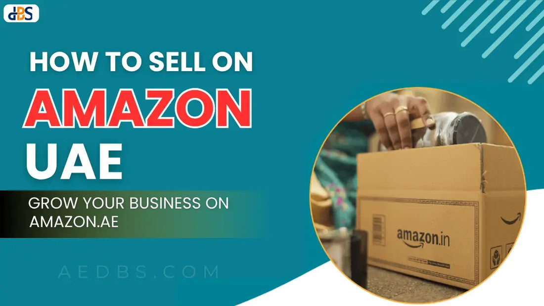 How to Sell on Amazon UAE: Grow Your Business on Amazon.ae