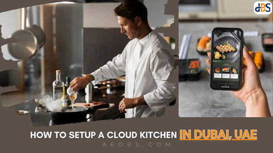 How to Setup a Cloud Kitchen in Dubai: License Cost & Step by Step Process