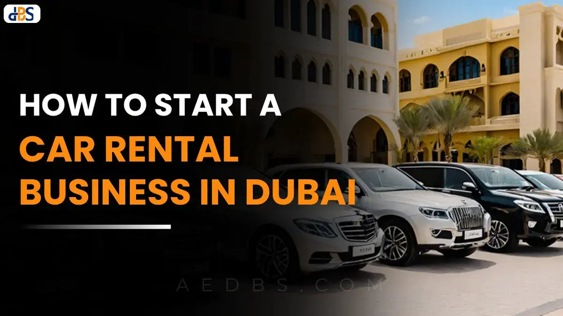 How to Start a Car Rental Business in Dubai? A Comprehensive Guide