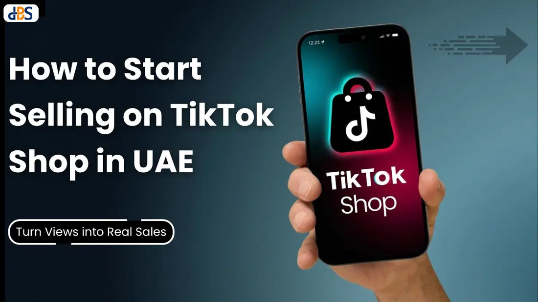 How to Start Selling on TikTok Shop in UAE & Turn Views into Real Sales