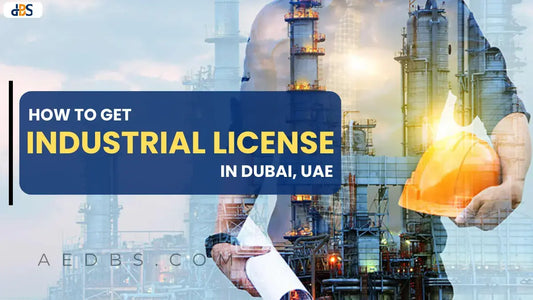 Industrial License Costs in Dubai, UAE: How to Get & Apply (A Guide)