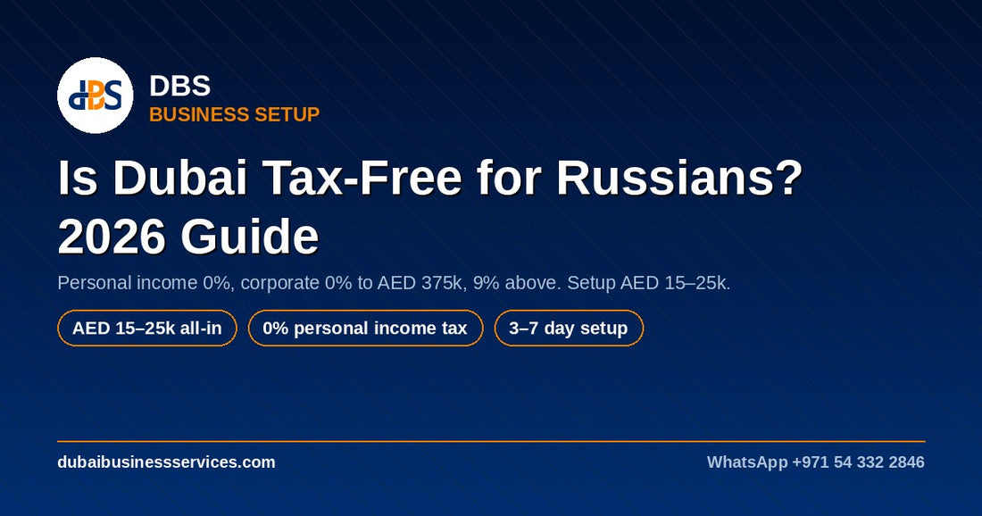 Is Dubai Tax-Free for Russians? 2026 Corporate & Personal Tax Guide