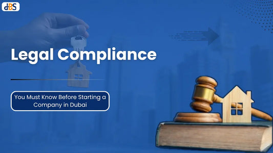 Legal Compliances You Should Know Before Starting a Company in Dubai