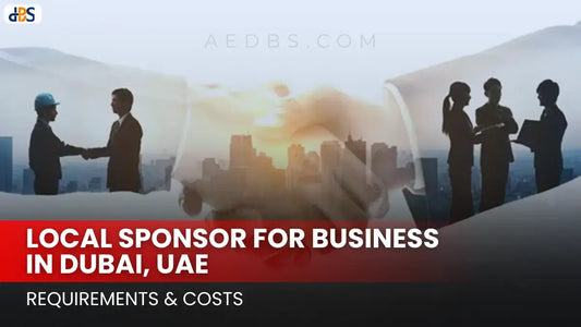 Find a Local Sponsor for Business in Dubai, UAE: Requirements & Costs