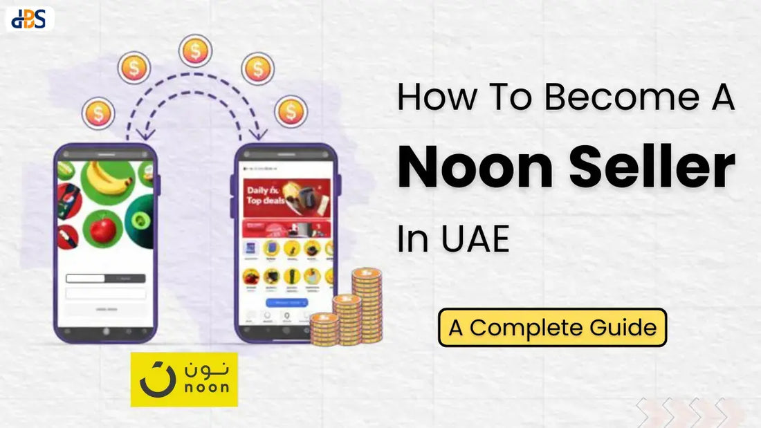 How To Become A Noon Seller In UAE: A Complete Guide (2026)
