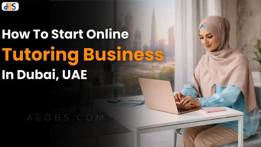 How to Start Online Tutoring Business in Dubai, UAE (2026)