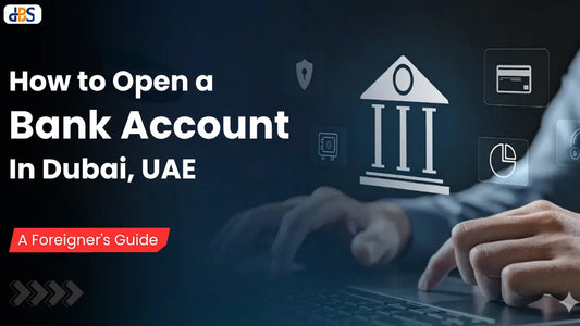 How to Open a Bank Account In Dubai, UAE: A Foreigner's Guide