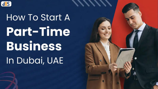 How To Start A Part-Time Business In Dubai, UAE (Guide 2026)