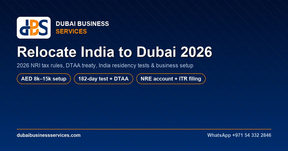Relocate India to Dubai 2026: NRI Tax & Business Setup Guide