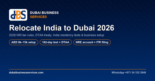 Relocate India to Dubai 2026: NRI Tax & Business Setup Guide