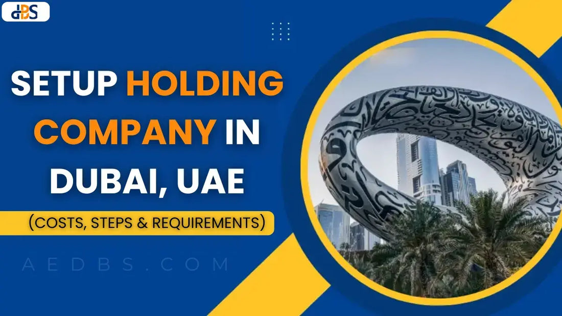Setup Holding Company in Dubai, UAE: Costs, Steps & Requirements