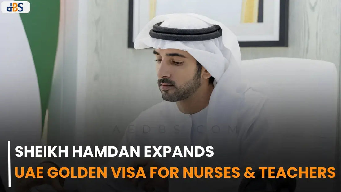 Sheikh Hamdan Expands UAE Golden Visa for Nurses & Teachers