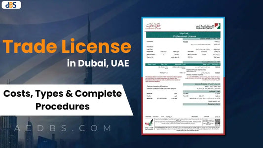 Trade License in Dubai, UAE: Costs, Types & Complete Procedures