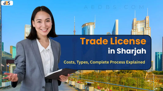 Trade License in Sharjah: Costs, Types, Complete Process Explained