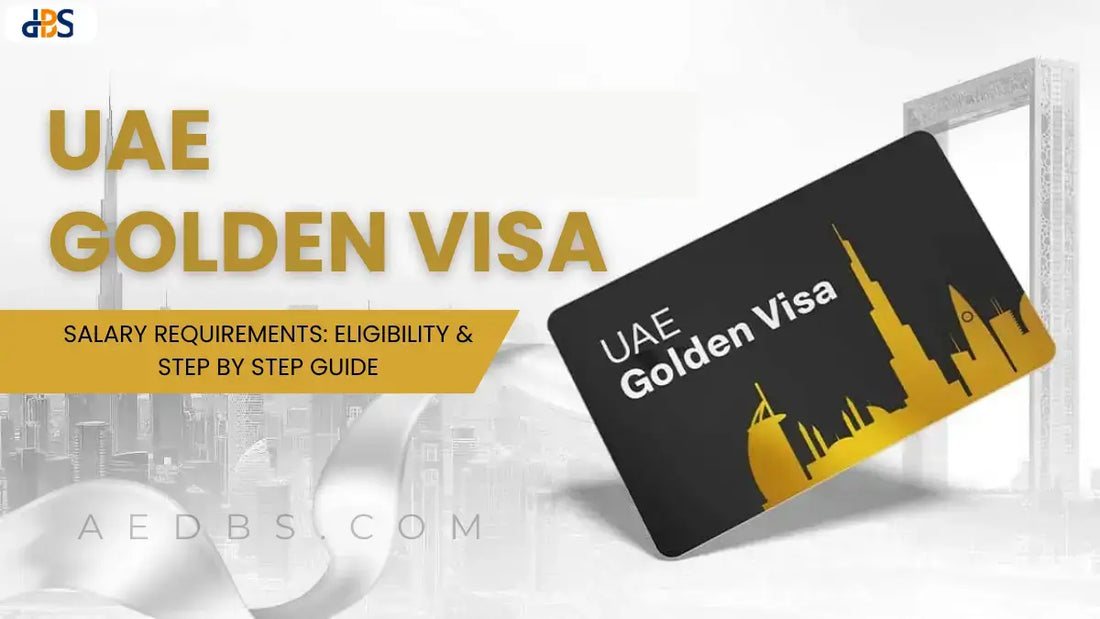 UAE Golden Visa Salary Requirements: Eligibility & Step by Step Guide