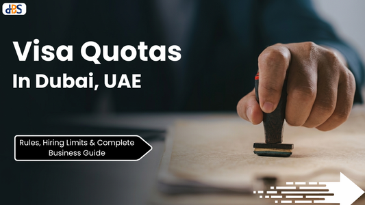 Visa Quotas In Dubai, UAE: Rules, Hiring Limits & Complete Business Guide (2026)